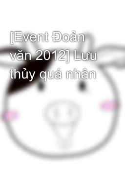 [Event Đoản văn 2012] Lưu thủy quá nhân