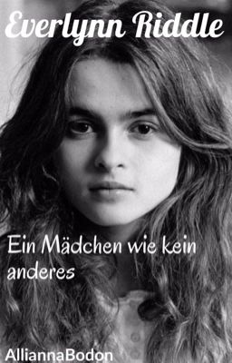 Everlynn Riddle- Ein Mädchen wie kein anderes   (Harry Potter Fanfiction)