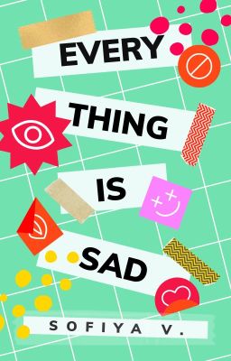 every thing is sad