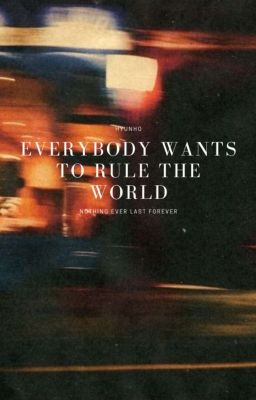 Everybody Wants to Rule the World // Hyunho