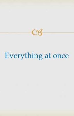 ~Everything at Once...~ A multi Fandom Book