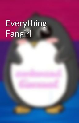 Everything Fangirl