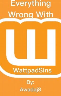 Everything Wrong With Wattpad - WattpadSins