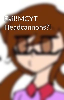 Evil!MCYT Headcannons?!