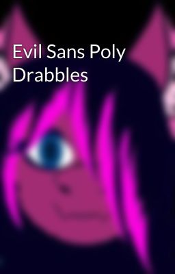 Evil Sans Poly Drabbles