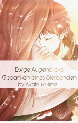 Ewige Augenblicke - Die Gedanken eines Sterbenden [Naruto-/ Akatsukifanfiction]