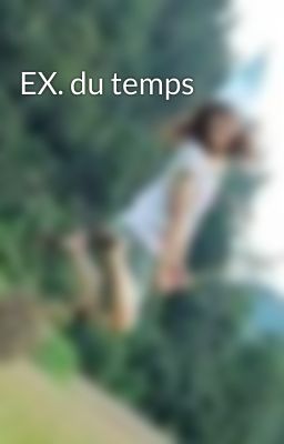 EX. du temps