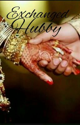 Exchanged Hubby (An Indian Arrange Marriage) 