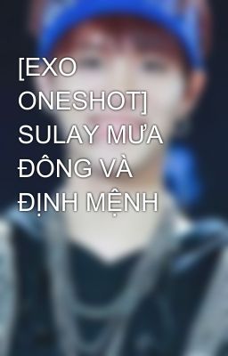 [EXO ONESHOT] SULAY MƯA ĐÔNG VÀ ĐỊNH MỆNH