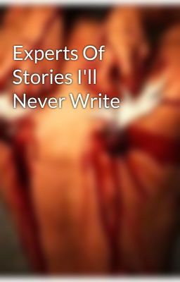 Experts Of Stories I'll Never Write