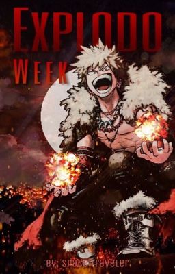 Explodo Week || Katsuki Bakugo ||