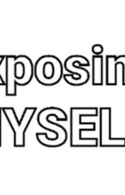 exposing MYSELF!