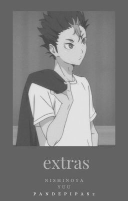 ‣ Extras: AAV & V. || Nishinoya Yuu