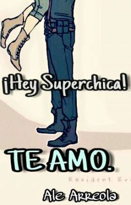 ¡Ey, Superchica! TE AMO.