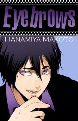 「Eyebrows」 |Hanamiya Makoto|