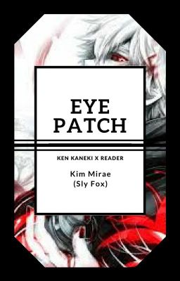 Eyepatch (Kaneki Ken x Reader)