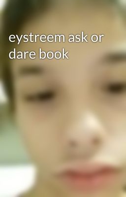 eystreem ask or dare book