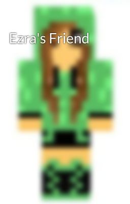 Ezra's Friend