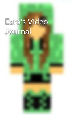 Ezra's Video Journal