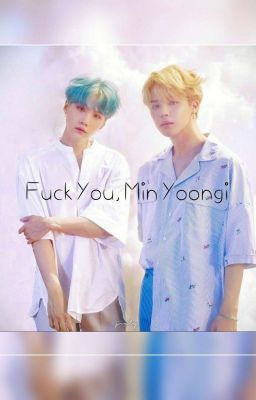 F*ck You, Min Yoongi ♡ Yoonmin FF ♡