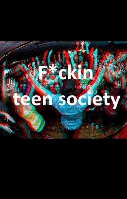 F*ckin teen society{Befejezett}