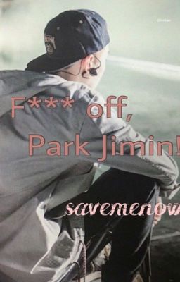 F*** off, Park Jimin!