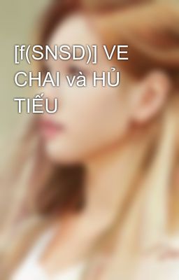 [f(SNSD)] VE CHAI và HỦ TIẾU