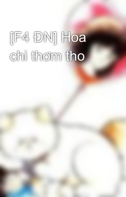 [F4 ĐN] Hoa chi thơm tho