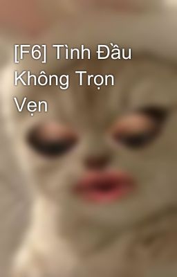 [F6] Tình Đầu Không Trọn Vẹn 