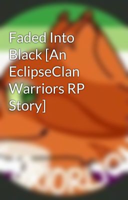 Faded Into Black [An EclipseClan Warriors RP Story]