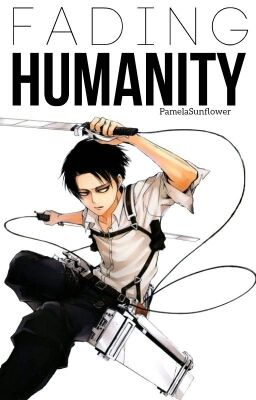 ◆FADING HUMANITY◆ (Levi X Reader) DISCONTINUED 