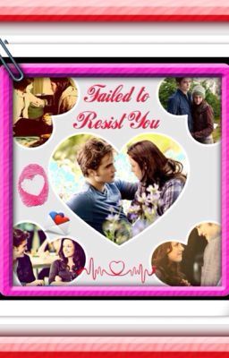 Failed to Resist You (Twilight Fanfiction)