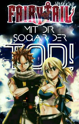 Fairy Tail - Mit dir sogar der Tod {Slow Updates}