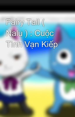 Fairy Tail ( Nalu ) : Cuộc Tình Vạn Kiếp 