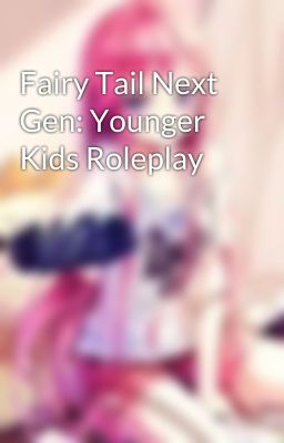 Fairy Tail Next Gen: Younger Kids Roleplay