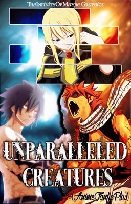 Fairy Tail: Unparalleled Creatures (Natsu x Lucy)