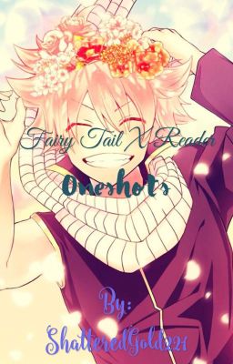 ~Fairy Tail X Reader Oneshots~ {DISCONTINUED} ✔️