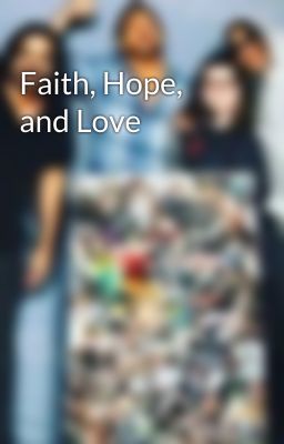 Faith, Hope, and Love