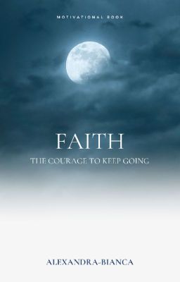 | FAITH - the Courage to Keep Going |