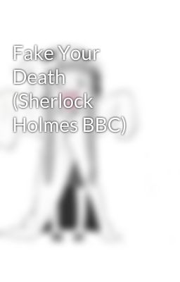 Fake Your Death (Sherlock Holmes BBC)