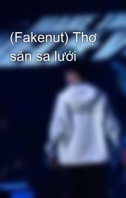 (Fakenut) Thợ săn sa lưới