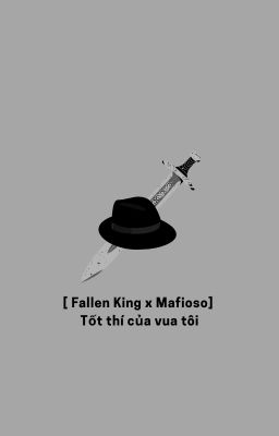 [Fallen King x Mafioso] Tốt thí của vua tôi