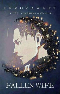 Fallen Wife | Levi Ackerman ¤O.N.E S.H.O.T¤