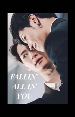 FALLIN' ALL IN YOU (Completed)