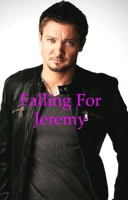 Falling For Jeremy : A Jeremy Renner Fanfiction