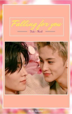 FALLING FOR YOU - Nakamoto Yuta × Mark Lee [NCT OS]