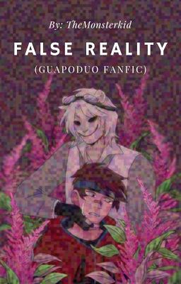 False Reality (Guapoduo Fanfic)