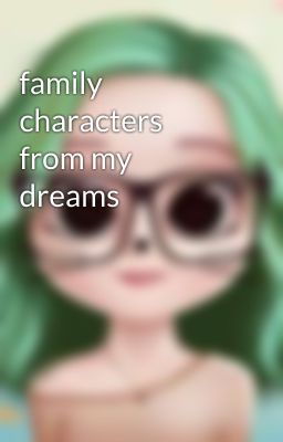 family characters from my dreams 