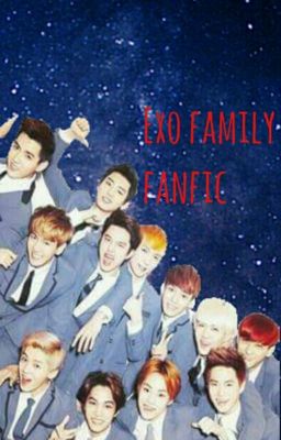 Family drama exo fanfic. (XIUHAN, CHANBEAK, KAISOO, KRISHO, TAOHUN, CHENLAY)