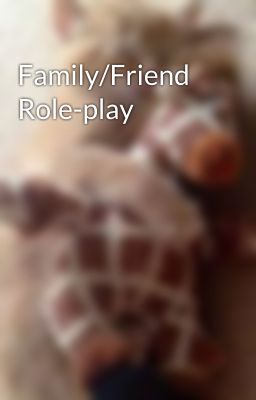 Family/Friend Role-play